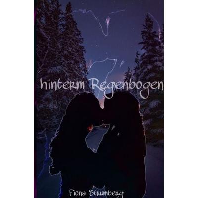 Hinterm Regenbogen, Taschenbuch von Fiona Strumberg, Epubli, 978-3-7565-0457-2