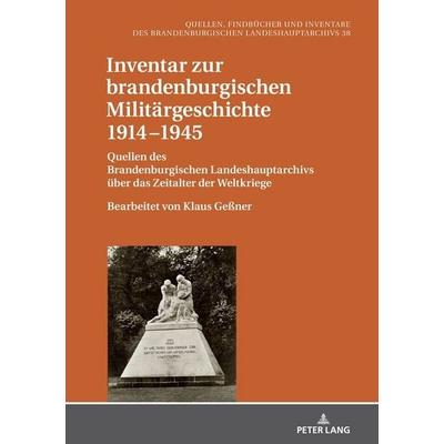 Inventar zur brandenburgischen Militärgeschichte 1914−1945, Gebundene Ausgabe von , Peter Lang GmbH, Internationaler Verlag der Wissenschaften,