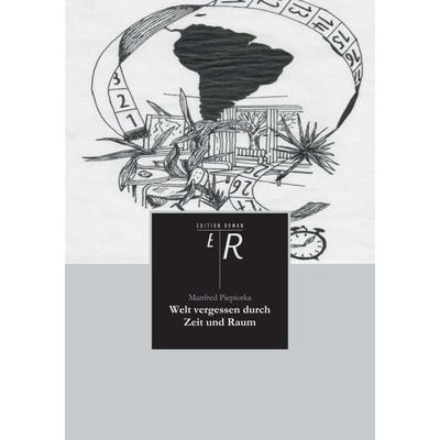 Welt vergessen durch Zeit und Raum, Taschenbuch von Manfred Piepiorka, Tredition, 978-3-8424-0188-4