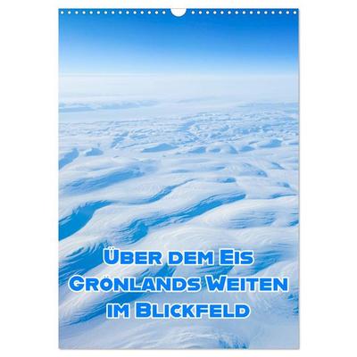 Grönlands Weiten im Blickfeld (Wandkalender 2027 DIN A3 hoch), CALVENDO Monatskalender