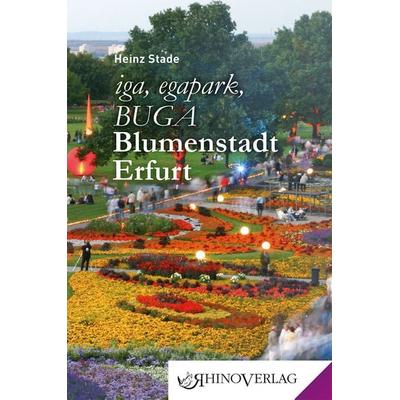 iga, egapark, BUGA: Blumenstadt Erfurt, Gebundene Ausgabe von Heinz Stade, Rhino, 978-3-95560-035-8