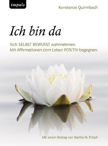 Konstanze Quirmbach - ICH BIN DA. Sich SELBST BEWUSST wahrnehmen. Dem Leben POSITIV begegnen - Preis vom 14.10.2026 23:07:16 h