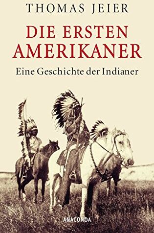 Thomas Jeier - Die ersten Amerikaner: Eine Geschichte der Indianer - Preis vom 11.10.2026 15:43:13 h