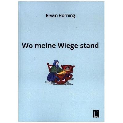 Wo meine Wiege stand, Taschenbuch von Erwin Horning, Utz Verlag, 978-3-8316-2451-5