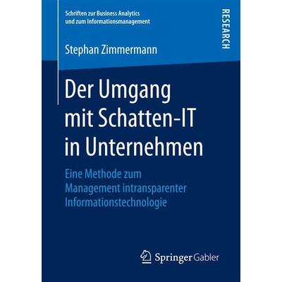 Der Umgang mit Schatten-IT in Unternehmen, Taschenbuch von Stephan Zimmermann, Springer Fachmedien Wiesbaden GmbH, 978-3-658-20786-1
