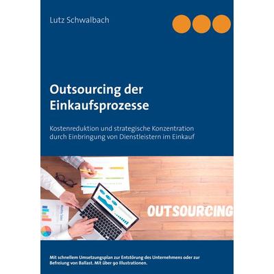 Outsourcing der Einkaufsprozesse, Taschenbuch von Lutz Schwalbach, BoD – Books on Demand, 978-3-7504-2485-2