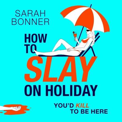 How to Slay on Holiday - Sarah Bonner, Audio, 9781836335405