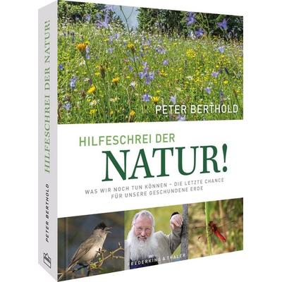 Hilfeschrei der Natur!, Gebundene Ausgabe von Peter Berthold, Frederking & Thaler, 978-3-95416-304-5