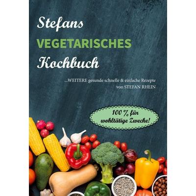 Stefans vegetarisches Kochbuch, Taschenbuch von Stefan Rhein, BoD – Books on Demand, 978-3-7534-0595-7