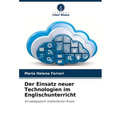 Der Einsatz neuer Technologien im Englischunterricht, Taschenbuch von Maria Helena Ferrari, Verlag Unser Wissen, 978-3-639-64630-6