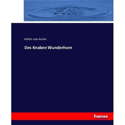 Des Knaben Wunderhorn, Taschenbuch von Achim Arnim, Hansebooks, 978-3-7434-5556-6