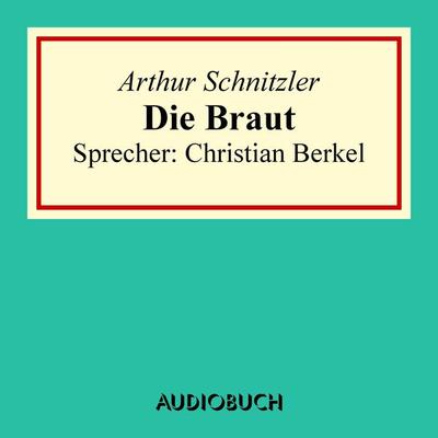 Die Braut - Arthur Schnitzler, Audio, 9783958621077