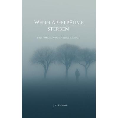 Wenn Apfelbäume sterben, Taschenbuch von J.M. Krohms, BoD – Books on Demand, 978-3-8192-3095-0