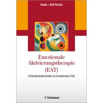 Emotionale Aktivierungstherapie (EAT), Taschenbuch von Gernot Hauke,Mirta Dall´Occhio, Schattauer, 978-3-7945-3067-0