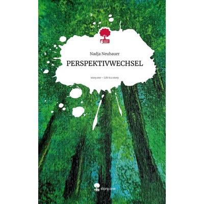 PERSPEKTIVWECHSEL. Life is a Story - story.one, Gebundene Ausgabe von Nadja Neubauer, Storylution, 978-3-7115-8744-2