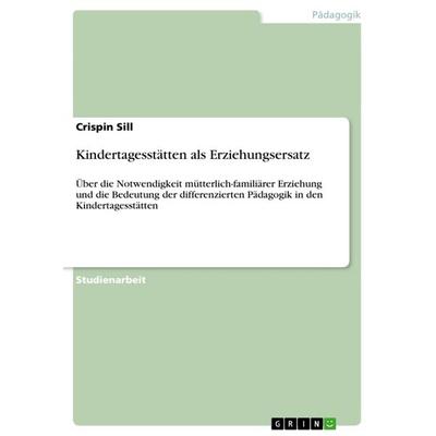 Kindertagesstätten als Erziehungsersatz, Taschenbuch von Crispin Sill, GRIN, 978-3-640-24485-0