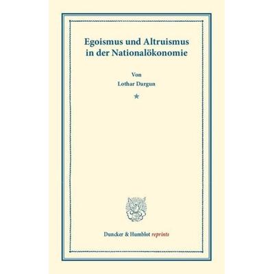 Egoismus und Altruismus in der Nationalökonomie., Taschenbuch von Lothar Dargun, Duncker & Humblot, 978-3-428-16250-5