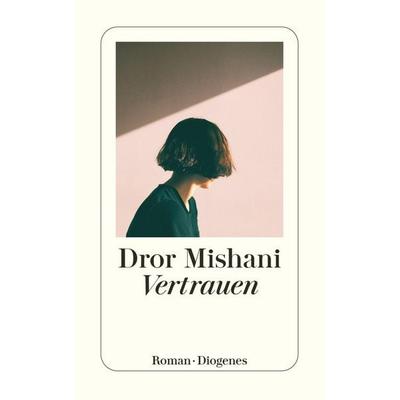 Vertrauen, Taschenbuch von Dror Mishani, Diogenes Verlag AG, 978-3-257-24738-1