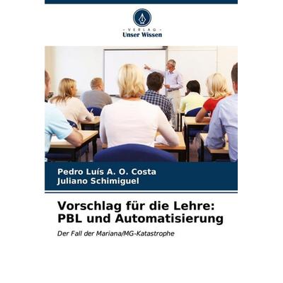 Vorschlag für die Lehre: PBL und Automatisierung, Taschenbuch von Pedro Luís A. O. Costa,Juliano Schimiguel, Verlag Unser Wissen, 978-620-6-62352-6