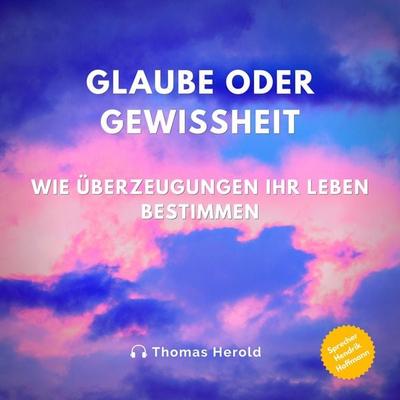 Glaube oder Gewissheit - Thomas Herold, Audio, 4061707514821