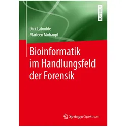 Bioinformatik im Handlungsfeld der Forensik, Fachbücher von Dirk Labudde, Marleen Mohaupt
