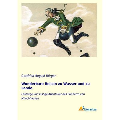 Wunderbare Reisen zu Wasser und zu Lande, Gebundene Ausgabe von Gottfried August Bürger, Literaricon, 978-3-95697-037-5