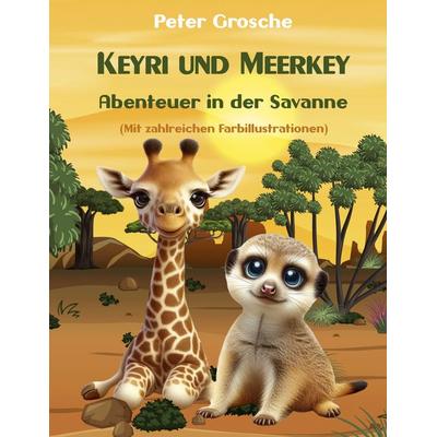 Keyri und Meerkey - Abenteuer in der Savanne, Gebundene Ausgabe von Peter Grosche, BoD – Books on Demand, 978-3-7583-7432-6