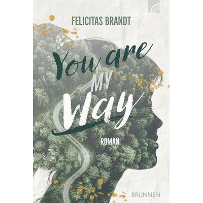 You Are My WAY, Taschenbuch von Felicitas Brandt, Brunnen Verlag GmbH, 978-3-7655-2154-6