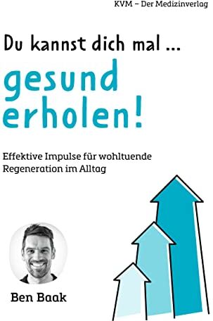 Ben Baak - Du kannst dich mal … gesund erholen! Effektive Impulse für wohltuende Regeneration im Alltag - Preis vom 09.10.2026 07:28:09 h
