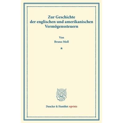 Zur Geschichte der englischen und amerikanischen Vermögenssteuern., Taschenbuch von Bruno Moll, Duncker & Humblot, 978-3-428-16678-7