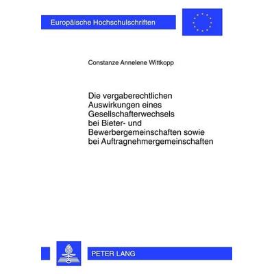 Die vergaberechtlichen Auswirkungen eines Gesellschafterwechsels bei Bieter- und Bewerbergemeinschaften sowie bei Auftragnehmergemeinschaften,