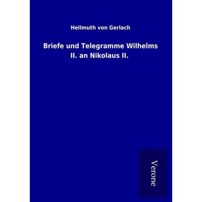 Briefe und Telegramme Wilhelms II. an Nikolaus II., Taschenbuch von Hellmuth Gerlach, BoD - Books on Demand
