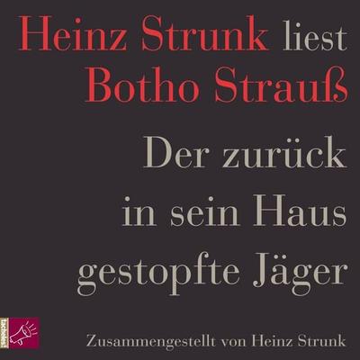 Der zurück in sein Haus gestopfte Jäger - Heinz Strunk, Audio, 4066004244877