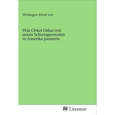 Was Onkel Oskar mit seiner Schwiegermutter in Amerika passierte, Taschenbuch von , MV-Literatur, 978-3-96874-364-6