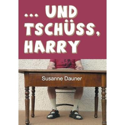 ... und tschüss, Harry, Taschenbuch von Susanne Dauner, Tredition, 978-3-7323-3290-8