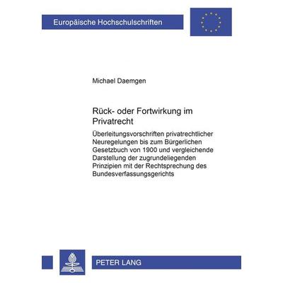 Rück- oder Fortwirkung im Privatrecht, Taschenbuch von Michael Daemgen, Peter Lang GmbH, Internationaler Verlag der Wissenschaften, 978-3-631-54139-5