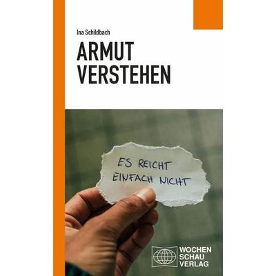 Armut verstehen, Taschenbuch von Ina Schildbach, Wochenschau, 978-3-7344-1664-4