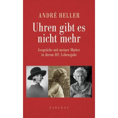 Uhren gibt es nicht mehr, Gebundene Ausgabe von Andre Heller, Zsolnay, Paul