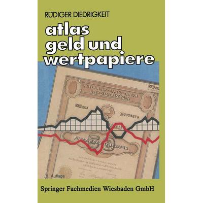 Atlas Geld und Wertpapiere, Taschenbuch von Rüdiger Diedrigkeit, Betriebswirtschaftlicher Verlag Gabler, 978-3-409-39700-1