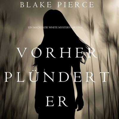 Vorher Plündert Er (Ein Mackenzie White Mystery—Buch 9) - Blake Pierce, Audio, 9781094315294