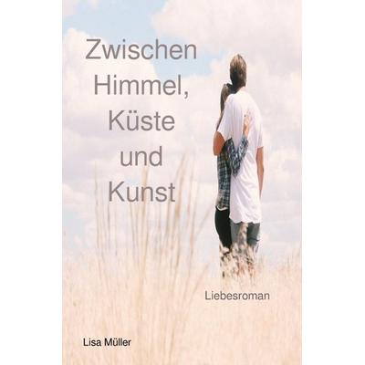Zwischen Himmel, Küste und Kunst, Taschenbuch von Lisa Müller, Epubli, 978-3-8187-1105-4