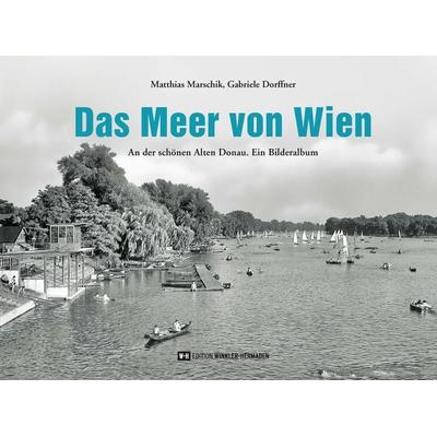 Das Meer von Wien, Gebundene Ausgabe von Matthias Marschik,Gabriele Dorffner, Edition Winkler-Hermaden, 978-3-9519762-7-3