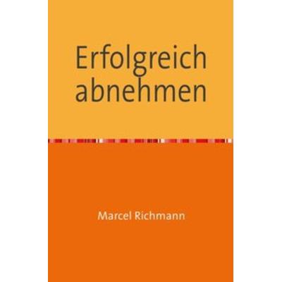 Taschenbücher für Wissen und Praxis / Erfolgreich abnehmen, Taschenbuch von Marcel Richmann, Epubli, 978-3-7502-5799-3