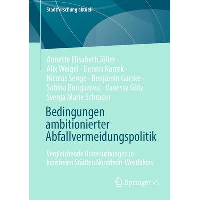 Bedingungen ambitionierter Abfallvermeidungspolitik, Taschenbuch von Annette Elisabeth Töller,Alix Weigel,Dennis Kurrek,Nicolas Senge,Benjamin Garske,