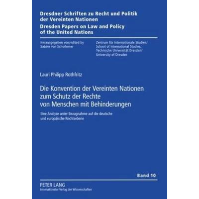 Die Konvention der Vereinten Nationen zum Schutz der Rechte von Menschen mit Behinderungen, Gebundene Ausgabe von Lauri Philipp Rothfritz, Peter Lang