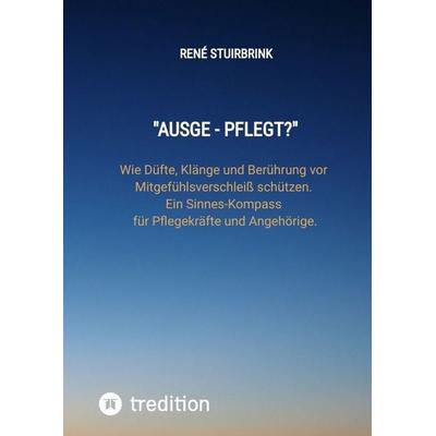 Ausge - Pflegt?, Gebundene Ausgabe von René Stuirbrink, Tredition, 978-3-384-93552-6