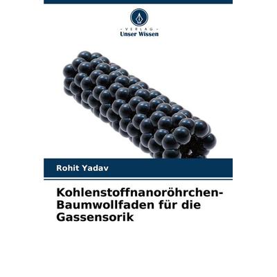 Kohlenstoffnanoröhrchen-Baumwollfaden für die Gassensorik, Taschenbuch von Rohit Yadav, Verlag Unser Wissen, 978-620-8-73835-8