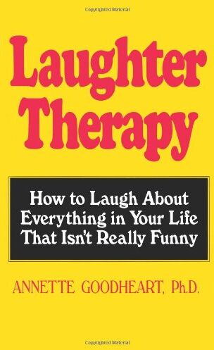 Annette Goodheart - Laughter Therapy: How to Laugh About Everything in Your Life That Isn't Really Funny - Preis vom 30.09.2026 22:30:23 h