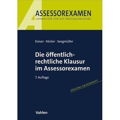 Die öffentlich-rechtliche Klausur im Assessorexamen, Taschenbuch von Torsten Kaiser,Thomas Köster,Robert Seegmüller, Vahlen, Franz, 978-3-8006-7862-4