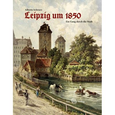 Leipzig um 1850, Gebundene Ausgabe von Alberto Schwarz, Sax, 978-3-86729-277-1